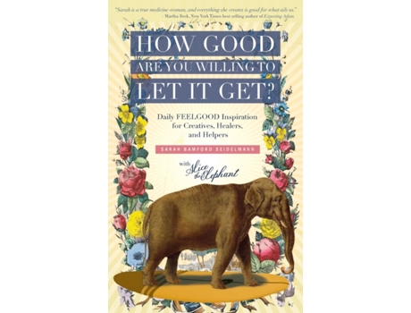 Livro How Good Are You Willing to Let It Get?: Daily FEELGOOD Inspiration for Creatives, Healers, and Helpers Sarah Bamford Seidelmann (Inglês)