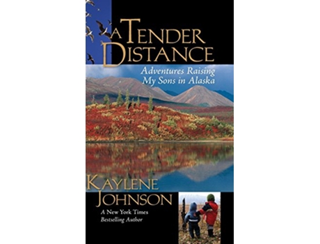 Livro A Tender Distance Adventures Raising My Sons in Alaska de Kaylene Johnson (Inglês)