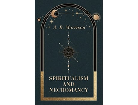 Livro Spiritualism and Necromancy de A B Morrison (Inglês)