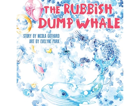 Livro The Rubbish Dump Whale de Nicola Gothard (Inglês)