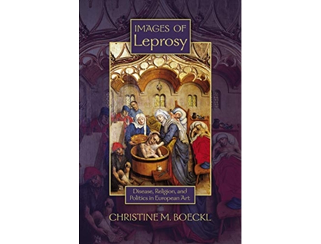 Livro Images of Leprosy Disease Religion and Politics in European Art Early Modern Studies de Christine M Boeckl (Inglês)
