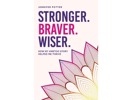 Livro Stronger. Braver. Wiser. How My MeToo Story Helped Me Thrive de Jennifer Potter (Inglês)