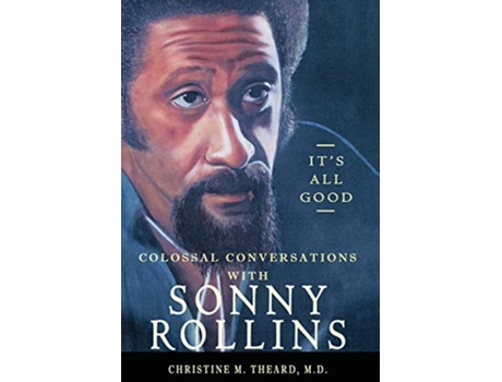 Livro Its All Good, Colossal Conversations with Sonny Rollins de Md Christine M Theard (Inglês - Capa Dura)
