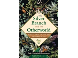 Livro The Silver Branch And The Otherworld De Seán Pádraig O'donoghue (inglês)