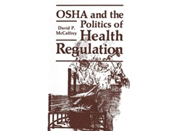 Livro Osha And The Politics Of Health Regulation De David P Mccaffrey (inglês)