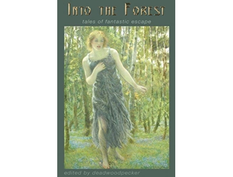 Livro Into The Forest Tales Of Fantastic Escape De Deadwoodpecker, Kd West Et Al. (inglês)