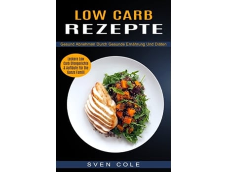 Livro Low Carb Rezepte Leckere Low Carb Ofengerichte Amp Aufläufe Für Die Ganze Famili De Sven Cole (alemão)