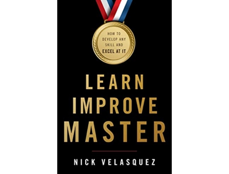 Livro Learn Improve Master How to Develop Any Skill and Excel at It de Nick Velasquez (Inglês)