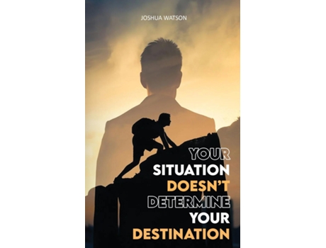 Livro Your Situation Doesnt Determine Your Destination de Joshua Watson (Inglês)