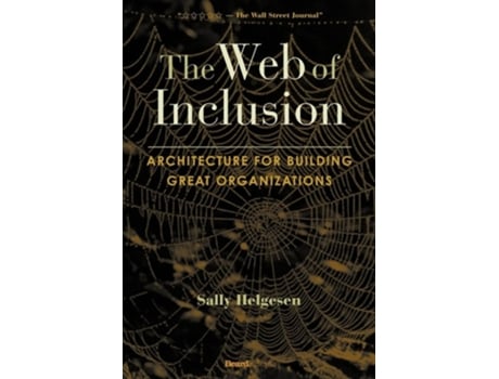 Livro The Web Of Inclusion Architecture For Building Great Organizations De Sally Helgesen (inglês)