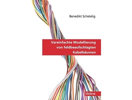 Livro Vereinfachte Modellierung Von Feldbeaufschlagten Kabelbäumen. De Benedikt Schetelig (alemão)