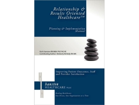 Livro Relationship & Results Oriented Healthcare: Planning and Implementation Manual Ruth I Hansten (Inglês)