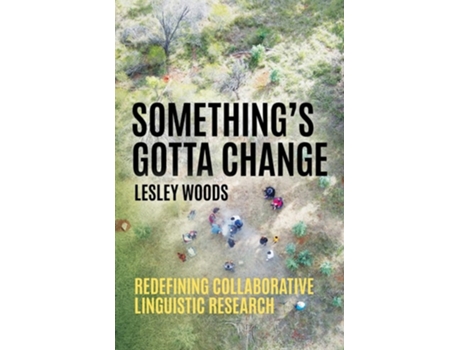 Livro Somethings Gotta Change Redefining Collaborative Linguistic Research de Lesley Woods (Inglês)