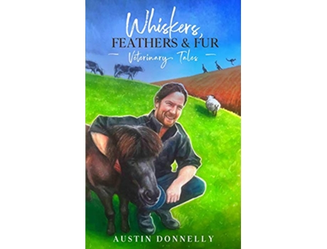 Livro Whiskers Feathers Fur Veterinary Tales de Austin Donnelly (Inglês)