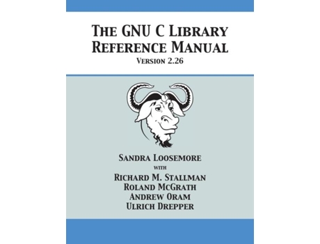 Livro The Gnu C Library Reference Manual Version 2.26 De Sandra Loosemore (inglês)
