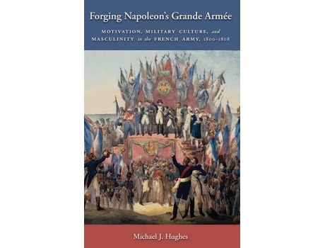 Livro forging napoleon's grande armee de michael j. hughes (inglês)