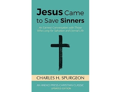 Livro Jesus Came To Save Sinners An Earnest Conversation With Those Who Long For Salvation And Eternal Life De Charles H Spurgeon (inglês)