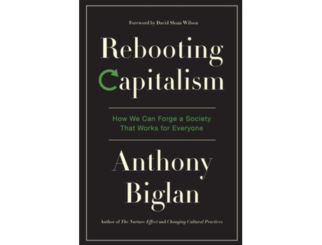 Livro Rebooting Capitalism: How We Can Forge a Society That Works for Everyone Anthony Biglan (Inglês)