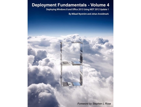 Livro Deployment Fundamentals, Vol. 4 Deploying Windows 8 And Office 2013 Using Mdt 2012 Update 1 De Johan Arwidmark E Mikael Nystrom (inglês)