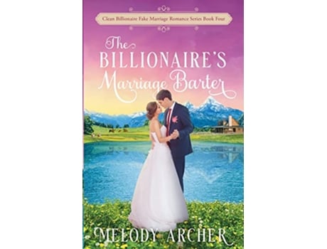 Livro The Billionaires Marriage Barter Clean Billionaire Fake Marriage Romance Series de Melody Archer (Inglês)