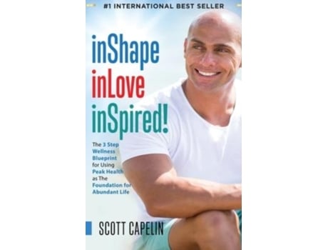 Livro inShape inLove inSpired!: The 3 Step Wellness Blueprint for Using Peak Health as The Foundation for Abundant Life Scott Capelin (Inglês)