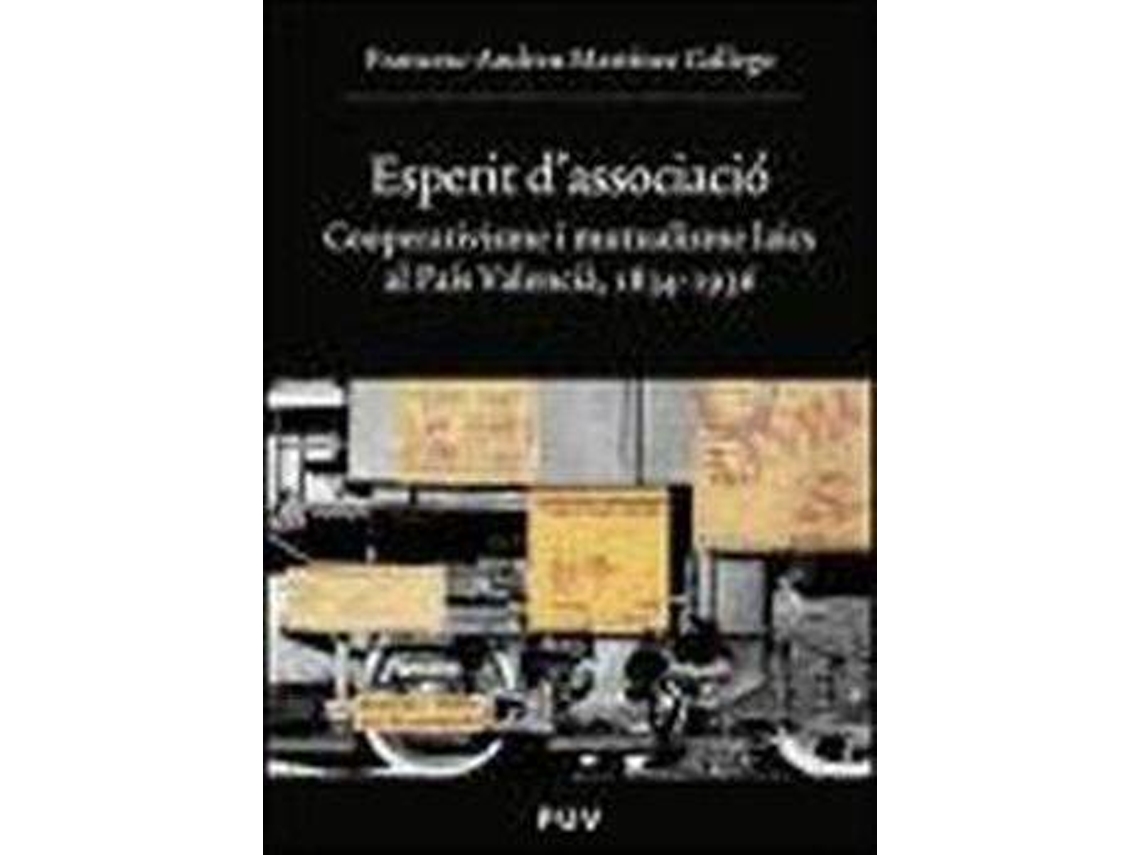Livro Espèrit dassociació, 1834-1936 cooperativisme e mutualisme laics al País Valencià de Francesc-Andreu Martínez Gallego (Espanhol)