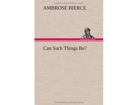 Livro Can Such Things Be? De Ambrose Bierce (inglês - Capa Dura)