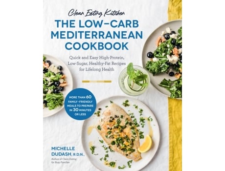 Livro clean eating kitchen: the low-carb mediterranean cookbook de michelle dudash (inglês)