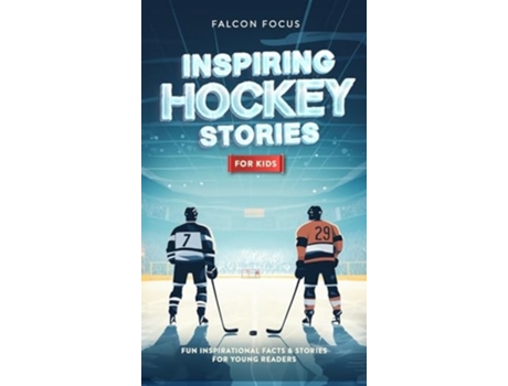 Livro Inspiring Hockey Stories For Kids - Fun, Inspirational Facts amp Stories For Young Readers de Falcon Focus (Inglês - Capa Dura)