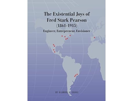 Livro The Existential Joys of Fred Stark Pearson 18611915 Engineer Entrepreneur Envisioner de Gilmore G Cooke (Inglês)