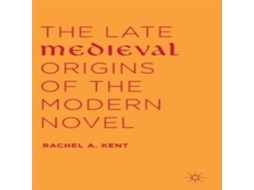 Livro The Late Medieval Origins of the Modern Novel de Rachel A Kent (Inglês)