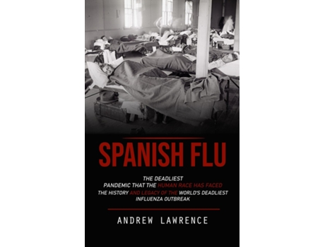 Livro Spanish Flu The Deadliest Pandemic That the Human Race Has Faced de Andrew Lawrence (Inglês)
