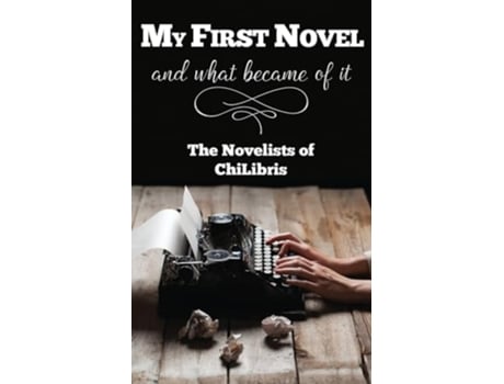 Livro My First Novel . . .And What Became of It de The Authors of ChiLibris (Inglês)