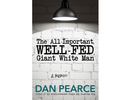 Livro The All Important WellFed Giant White Man A memoir de Dan Pearce (Inglês)