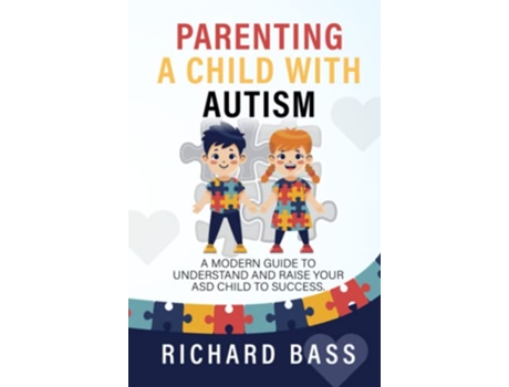 Livro Parenting A Child With Autism A Modern Guide To Understand And Raise Your Asd Child To Success de Bass Richard (Inglês)