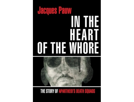 Livro IN THE HEART OF THE WHORE: The Story of Apartheid's Death Squads de Jacques Pauw ( Inglês )