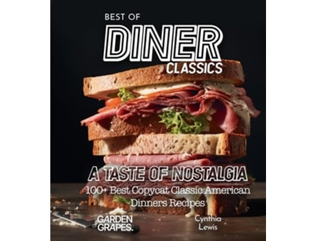 Livro Best of Diner Classics Cookbook A Taste of Nostalgia - 100 Best Copycat Classic American Dinners Recipes de Cynthia Lewis (Inglês)