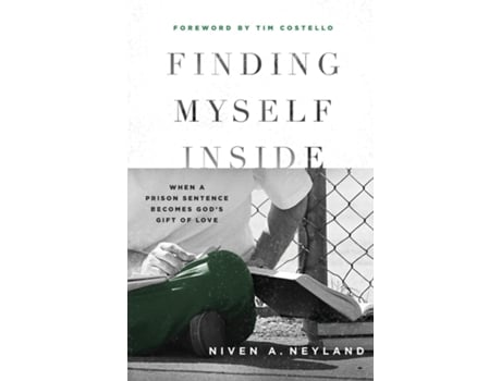 Livro Finding Myself Inside When A Prison Sentence Becomes Gods Gift Of Love De Neyland, Niven Et Al. (inglês)