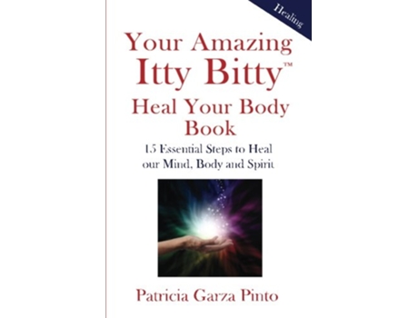 Livro Your Amazing Itty BittyTM Heal Your Body Book 15 Simple Steps to Healing Your Body Mind and Spirit de Patricia Garza Pinto (Inglês)