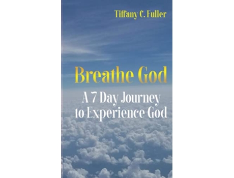 Livro Breathe God A 7 Day Journey to Experience God de Tiffany C Fuller (Inglês)