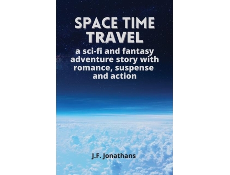 Livro Space Time Travel A Sci-fi And Fantasy Adventure Story With Romance, Suspense And Action De Jf Jonathans (inglês)
