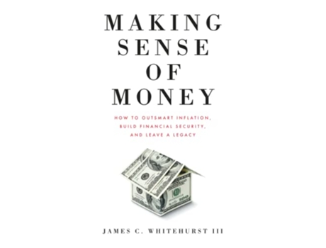 Livro Making Sense of Money How to Outsmart Inflation Build Financial Security and Leave a Legacy de James C Whitehurst III (Inglês)