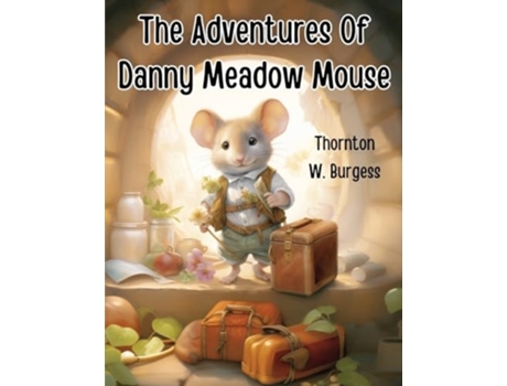 Livro The Adventures Of Danny Meadow Mouse de Thornton W Burgess (Inglês)