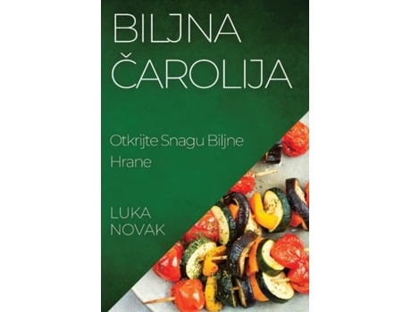Livro Biljna carolija Otkrijte Snagu Biljne Hrane de Luka Novak (Inglês)