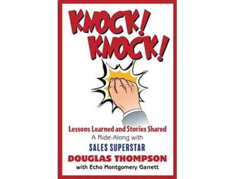 Livro Knock Knock Lessons Learned and Stories Shared a RideAlong with Sales Superstar Douglas Thompson de Douglas Thompson e Echo Garrett (Inglês)