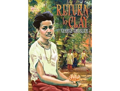 Livro Return to Clay A Romance of Colonial Cambodia de George Groslier (Inglês)