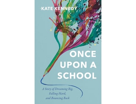 Livro Once Upon a School A Story of Dreaming Big, Falling Hard, and Bouncing Back de Kate Kennedy (Inglês)