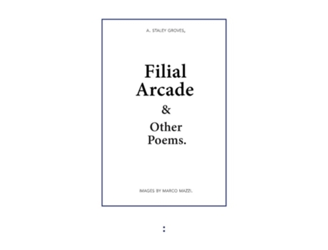 Livro Filial Arcade Amp Other Poems De Adam Staley Groves (inglês)