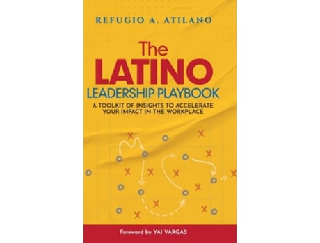 Livro The Latino Leadership Playbook A Toolkit of Insight to Accelerate Your Impact in the Workplace de Refugio A Atilano (Inglês - Capa Dura)