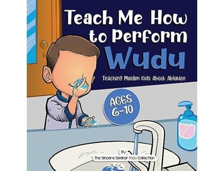 Livro Teach Me How to Perform Wudu Teaching Muslim Kids about Ablution Islam for Kids Series de The Sincere Seeker Collection (Inglês)